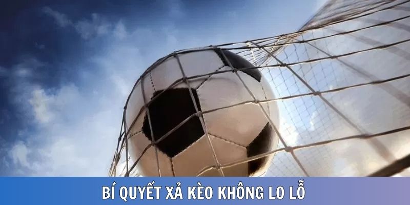 Các bí quyết giúp người chơi xả kèo với lợi thế tốt nhất