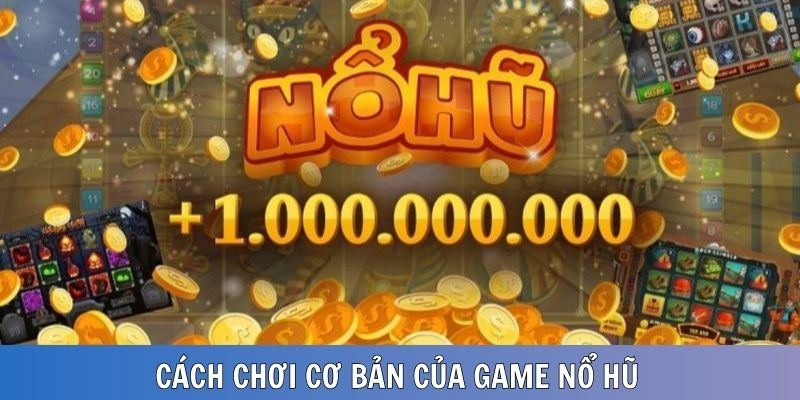 Hướng dẫn cách chơi lôi cuốn của game nổ hũ