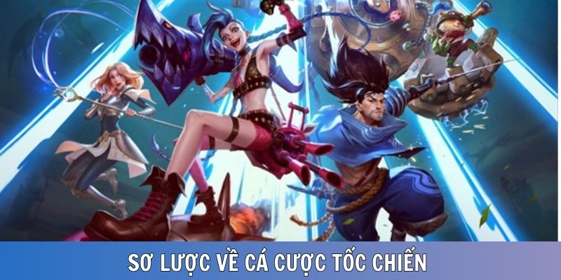 Sơ lược về loại hình cá cược Tốc Chiến