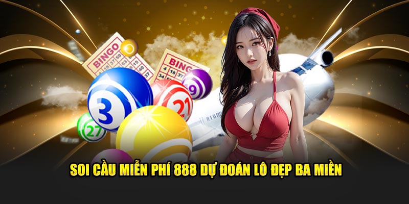 Soi cầu miễn phí 888 dự đoán lô đẹp ba miền